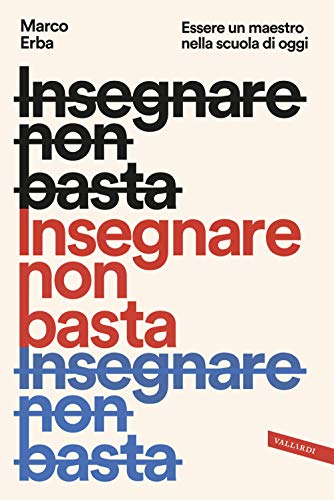 Insegnare non basta. Essere un maestro nella scuola di oggi von Vallardi A.