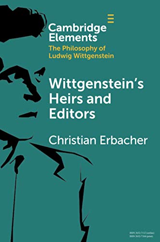 Wittgenstein's Heirs and Editors (Elements in the Philosophy of Ludwig Wittgenstein)