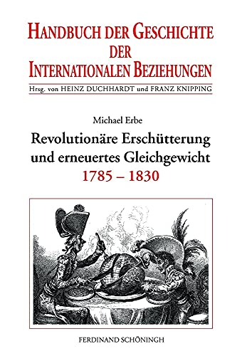 Handbuch der Geschichte der Internationalen Beziehungen, 9 Bde., Bd.5, Revolutionäre Erschütterung und erneuertes Gleichgewicht (1785-1830): Internationale Beziehungen 1785-1830