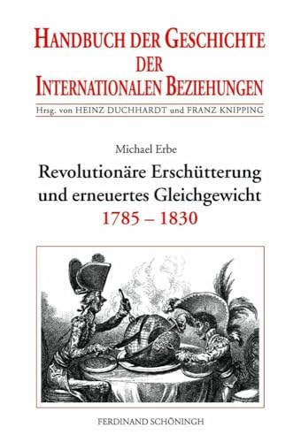 Handbuch der Geschichte der Internationalen Beziehungen, 9 Bde., Bd.5, Revolutionäre Erschütterung und erneuertes Gleichgewicht (1785-1830): Internationale Beziehungen 1785-1830 von SCHÖNINGH VERLAG IM WESTERMANN SCHULBUCH