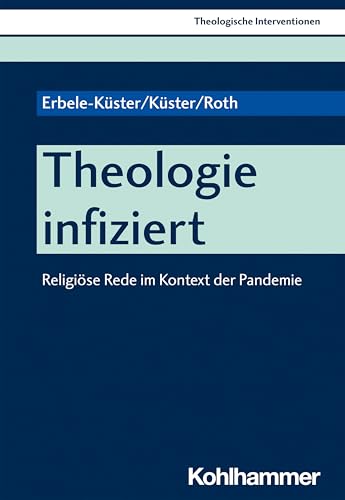 Theologie infiziert: Religiöse Rede im Kontext der Pandemie (Theologische Interventionen, 7, Band 7) von Kohlhammer W.
