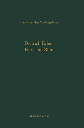 Paris und Rom: Die staatlich gelenkten Kunstbeziehungen unter Ludwig XIV. (Studien aus dem Warburg-Haus, 9)