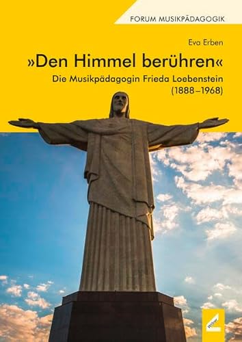 »Den Himmel berühren«: Die Musikpädagogin Frieda Loebenstein (1888–1968) (Augsburger Schriften) von Hollitzer Wissenschaftsverlag