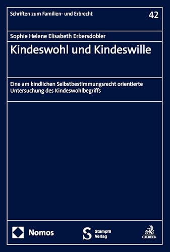 Kindeswohl und Kindeswille: Eine am kindlichen Selbstbestimmungsrecht orientierte Untersuchung des Kindeswohlbegriffs (Schriften zum Familien- und Erbrecht) von Nomos