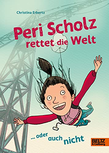 Peri Scholz rettet die Welt: ... oder auch nicht von Beltz
