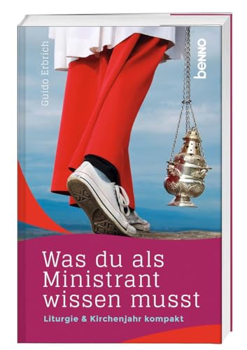 Was du als Ministrant wissen musst: Liturgie & Kirchenjahr kompakt von St. Benno Verlag GmbH