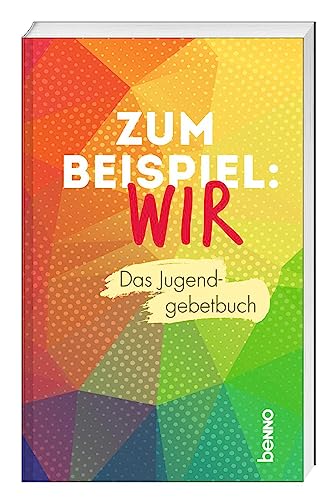 Zum Beispiel: Wir: Das Jugendgebetbuch von St. Benno Verlag GmbH