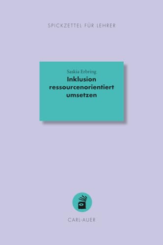 Inklusion ressourcenorientiert umsetzen (Spickzettel für Lehrer: Systemisch Schule machen) von Carl-Auer Verlag GmbH