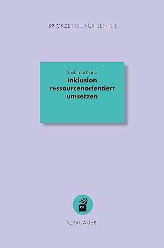 Inklusion ressourcenorientiert umsetzen (Spickzettel für Lehrer: Systemisch Schule machen)