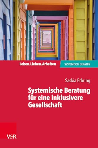 Systemische Beratung für eine inklusivere Gesellschaft (Leben. Lieben. Arbeiten: systemisch beraten)
