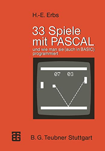 33 Spiele mit PASCAL und wie man sie (auch in BASIC) programmiert von Vieweg+Teubner Verlag