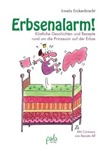 Erbsenalarm!: Köstliche Geschichten und Rezepte rund um die Prinzessin auf der Erbse