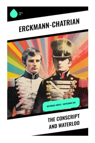 The Conscript and Waterloo: Historical Novels - Napoleonic Era von Sharp Ink