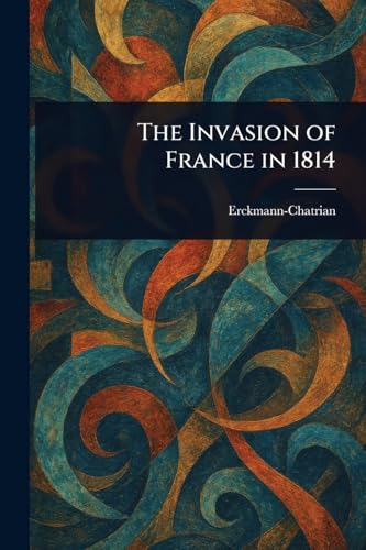 The Invasion of France in 1814 The Invasion of France in 1814 von Anson Street Press