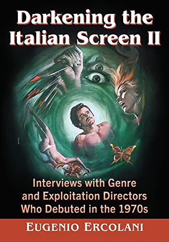 Darkening the Italian Screen: Interviews With Genre and Exploitation Directors Who Debuted in the 1970s (2) von McFarland & Co Inc