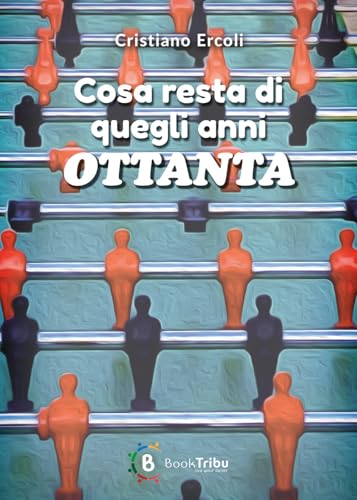 Cosa resta di quegli anni Ottanta von BookTribu