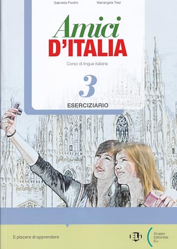 Amici d'Italia: Eserciziario + libro digitale 3 von ELI ITALIANO