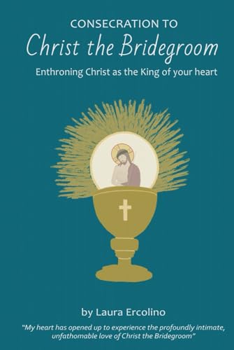 Consecration to Christ the Bridegroom: Enthroning Christ as the King of Your Heart von En Route Books & Media