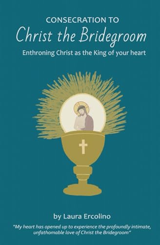 Consecration to Christ the Bridegroom: Enthroning Christ as the King of Your Heart von En Route Books & Media