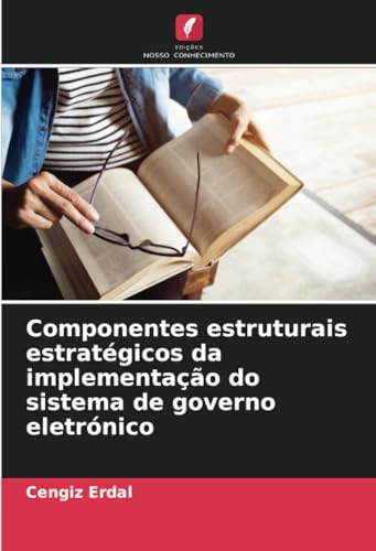 Componentes estruturais estratégicos da implementação do sistema de governo eletrónico von Edições Nosso Conhecimento