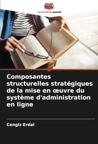 Composantes structurelles stratégiques de la mise en œuvre du système d'administration en ligne von Editions Notre Savoir
