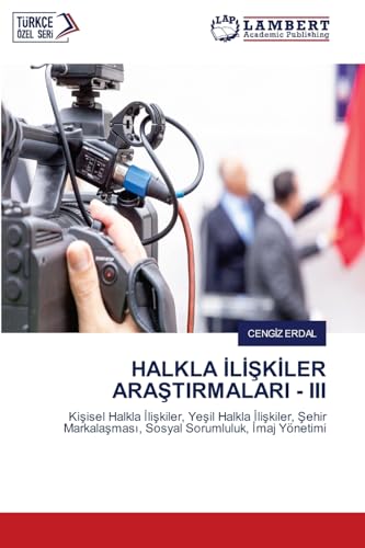 HALKLA İLİŞKİLER ARAŞTIRMALARI - III: Kişisel Halkla İlişkiler, Yeşil Halkla İlişkiler, Şehir Markalaşması, Sosyal Sorumluluk, İmaj Yönetimi: Ki¿isel ... Sosyal Sorumluluk, ¿maj Yönetimi von LAP LAMBERT Academic Publishing