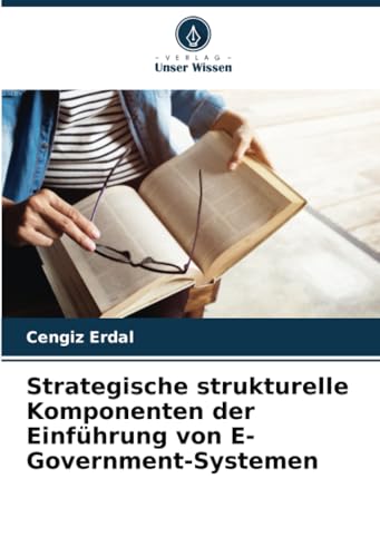 Strategische strukturelle Komponenten der Einführung von E-Government-Systemen von Verlag Unser Wissen