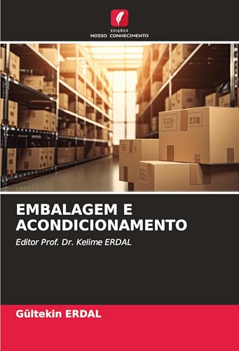 EMBALAGEM E ACONDICIONAMENTO: Editor Prof. Dr. Kelime ERDAL von Edições Nosso Conhecimento