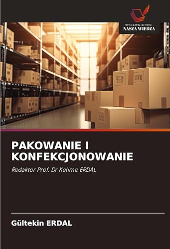 PAKOWANIE I KONFEKCJONOWANIE: Redaktor Prof. Dr Kelime ERDAL von Wydawnictwo Nasza Wiedza