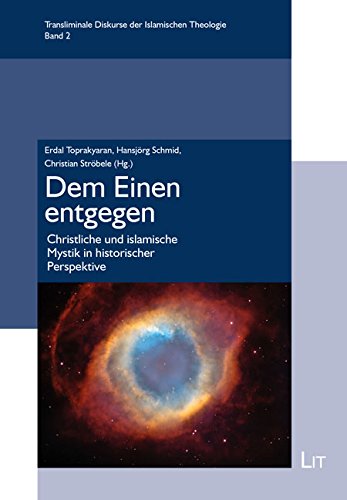 Dem Einen entgegen: Christliche und islamische Mystik in historischer Perspektive von LIT Verlag