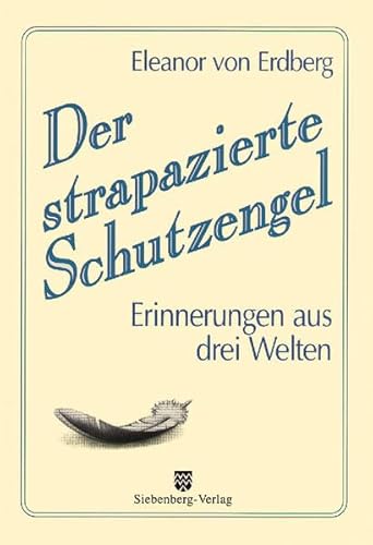 Der strapazierte Schutzengel: Erinnerungen aus drei Welten