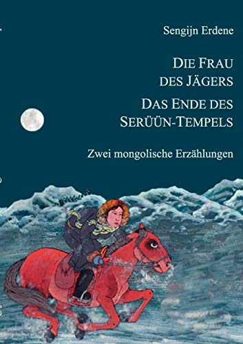 Die Frau des Jägers, Das Ende des Serüün-Tempels: Zwei mongolische Erzählungen