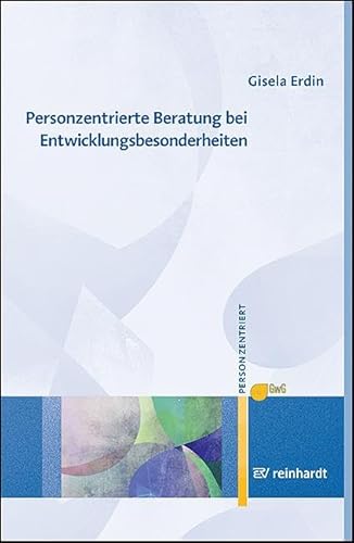 Personzentrierte Beratung bei Entwicklungsbesonderheiten (Personzentrierte Beratung & Therapie) von Ernst Reinhardt Verlag