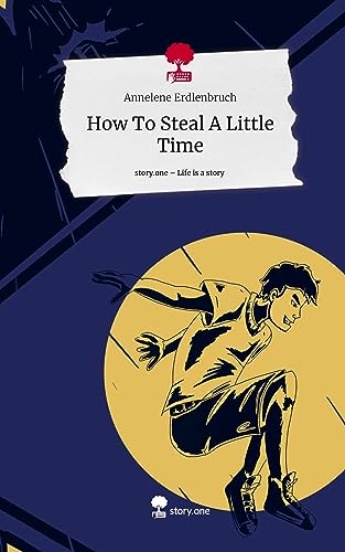 How To Steal A Little Time. Life is a Story - story.one von story.one publishing