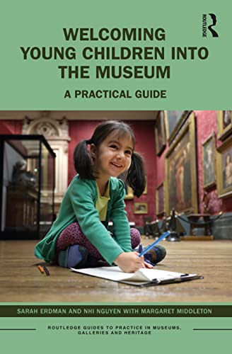 Welcoming Young Children into the Museum: A Practical Guide (Routledge Guides to Practice in Museums, Galleries and Heritage) von Routledge