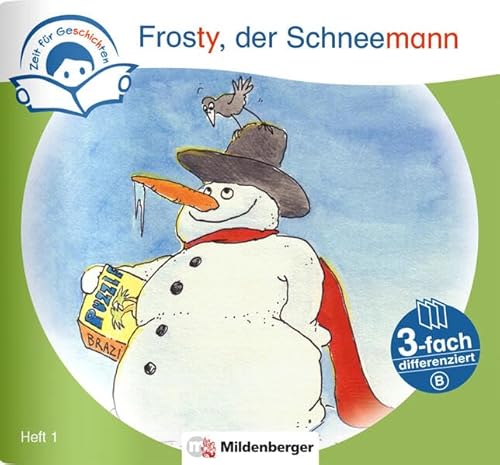 Zeit für Geschichten – 3-fach differenziert, Heft 1: Frosty, der Schneemann – B Zeit für Geschichten – 3-fach differenziert, Heft 1: Frosty, der Schneemann – B