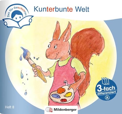 Zeit für Geschichten – 3-fach differenziert, Heft 8: Kunterbunte Welt – A von Mildenberger Verlag GmbH