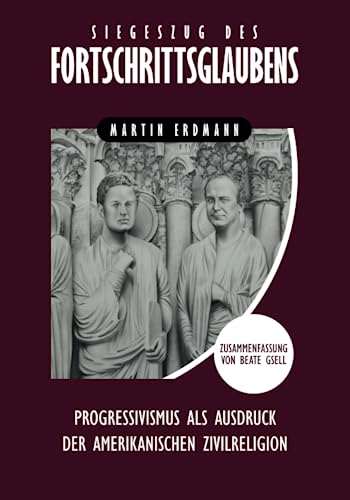 Siegeszug des Fortschrittsglaubens: Progressivismus als Ausdruck der amerikanischen Zivilreligion Siegeszug des Fortschrittsglaubens: Progressivismus als Ausdruck der amerikanischen Zivilreligion