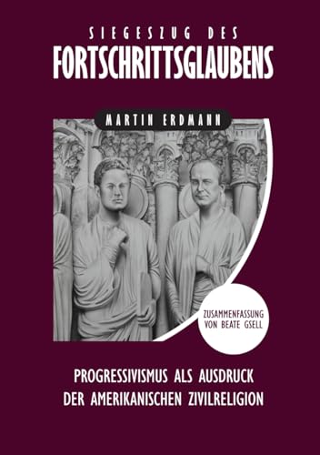 Siegeszug des Fortschrittsglaubens: Progressivismus als Ausdruck der amerikanischen Zivilreligion Siegeszug des Fortschrittsglaubens: Progressivismus als Ausdruck der amerikanischen Zivilreligion von Verax Vox Media