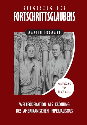 Siegeszug des Fortschrittsglaubens: Weltföderation als Krönung des amerikanischen Imperialismus Siegeszug des Fortschrittsglaubens: Weltföderation als Krönung des amerikanischen Imperialismus