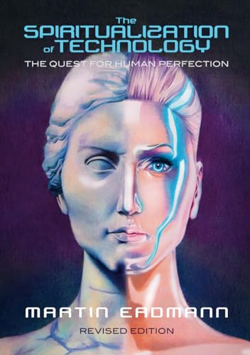 The Spiritualization of Technology: The Quest for Human Perfection von Verax Vox Media