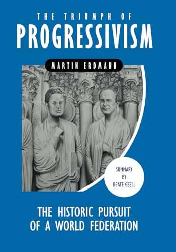 The Triumph of Progressivism: The Historic Pursuit of a World Federation