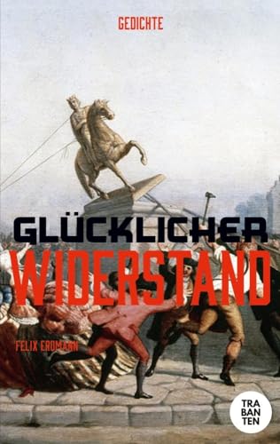 Glücklicher Widerstand: Gedichte Glücklicher Widerstand: Gedichte von Trabanten Verlag Berlin