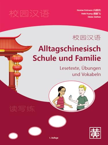 Alltagschinesisch Schule und Familie: Lesetexte, Übungen und Vokabeln: Lesetexte, Schriftzeichen und Vokabeln Alltagschinesisch Schule und Familie: Lesetexte, Übungen und Vokabeln: Lesetexte, Schriftzeichen und Vokabeln von Hefei Huang Verlag