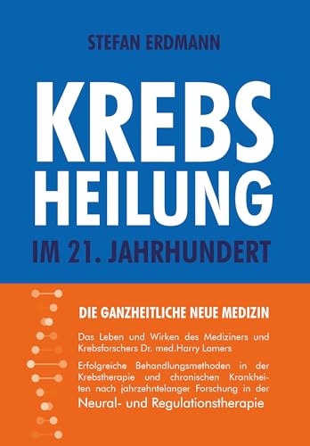 Krebsheilung im 21. Jahrhundert: Die ganzheitliche neue Medizin von Amadeus-Verlag