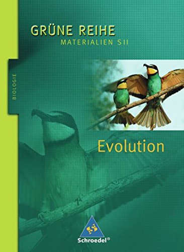 Grüne Reihe. Materialien für den Sekundarbereich II - Ausgabe 2004: Evolution: Schülerband Grüne Reihe. Materialien für den Sekundarbereich II - Ausgabe 2004: Evolution: Schülerband