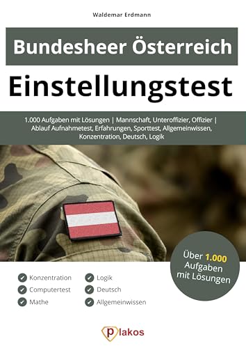 Einstellungstest Bundesheer Österreich: 1.000 Aufgaben mit Lösungen | Mannschaft, Unteroffizier, Offizier | Ablauf Aufnahmetest, Erfahrungen, Sporttest, Allgemeinwissen, Konzentration, Deutsch, Logik von Plakos GmbH