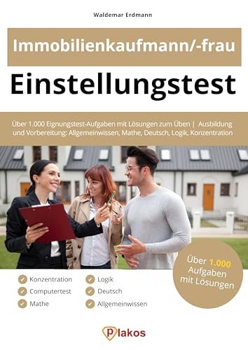 Einstellungstest Immobilienkaufmann / Immobilienkauffrau: Über 1.000 Eignungstest-Aufgaben mit Lösungen zum Üben | Ausbildung und Vorbereitung: Allgemeinwissen, Mathe, Deutsch, Logik, Konzentration von Plakos GmbH