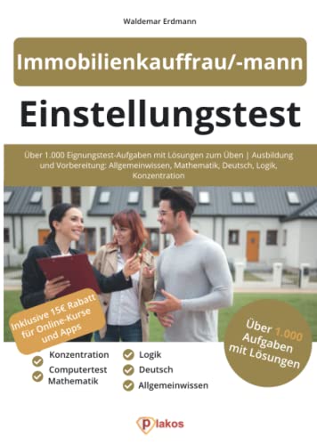 Einstellungstest Immobilienkaufmann / Immobilienkauffrau: Über 1.000 Eignungstest-Aufgaben mit Lösungen zum Üben | Ausbildung und Vorbereitung: Allgemeinwissen, Mathe, Deutsch, Logik, Konzentration Einstellungstest Immobilienkaufmann / Immobilienkauffrau: Über 1.000 Eignungstest-Aufgaben mit Lösungen zum Üben | Ausbildung und Vorbereitung: Allgemeinwissen, Mathe, Deutsch, Logik, Konzentration