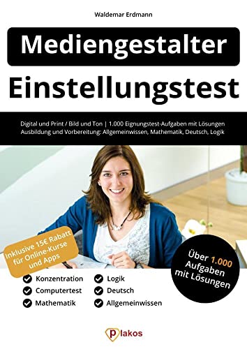Einstellungstest Mediengestalter: Digital und Print / Bild und Ton | 1.000 Eignungstest-Aufgaben mit Lösungen | Ausbildung und Vorbereitung: ... Mathe, Deutsch, Logik, Konzentration Einstellungstest Mediengestalter: Digital und Print / Bild und Ton | 1.000 Eignungstest-Aufgaben mit Lösungen | Ausbildung und Vorbereitung: ... Mathe, Deutsch, Logik, Konzentration